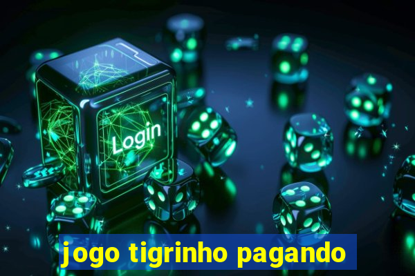 jogo tigrinho pagando